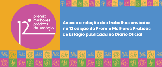 Imagem em fundo com várias cores, azul, laranja, verde, com desenho, 12º Prêmio Melhores Práticas de Estágio . Estagiários a data de entrega dos trabalhos foi prorrogada! Envie seu projeto até dia 3 de setembro